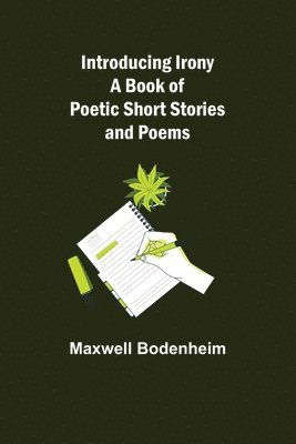 Maxwell Bodenheim - Introducing Irony; A Book of Poetic Short Stories and Poems, Häftad