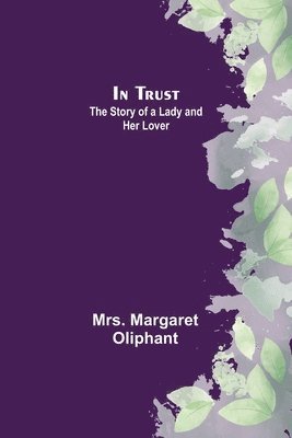 In Trust; The Story of a Lady and her Lover 1