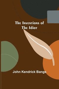 bokomslag Inventions of the Idiot