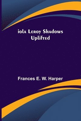 bokomslag Iola Leroy Shadows Uplifted