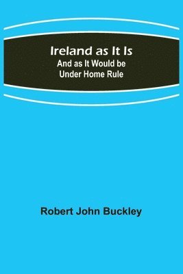bokomslag Ireland as It Is; And as It Would be Under Home Rule