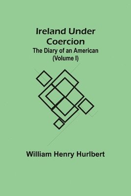 bokomslag Ireland Under Coercion; The Diary of an American (Volume I)