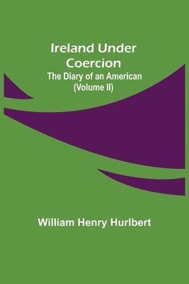 Ireland Under Coercion; The Diary of an American (Volume II) 1