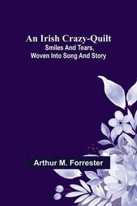 bokomslag An Irish Crazy-Quilt; Smiles and tears, woven into song and story