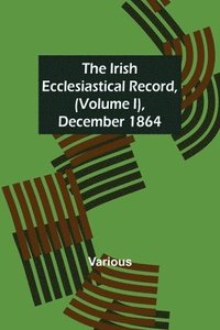 bokomslag Irish Ecclesiastical Record, (Volume I), December 1864