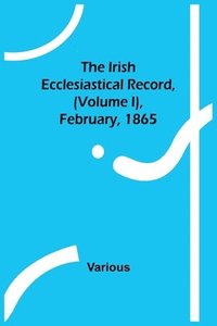 bokomslag Irish Ecclesiastical Record, (Volume I), February, 1865