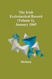 bokomslag Irish Ecclesiastical Record (Volume I), January 1865