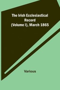 bokomslag Irish Ecclesiastical Record (Volume I), March 1865