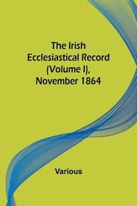 bokomslag Irish Ecclesiastical Record (Volume I), November 1864