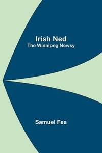 bokomslag Irish Ned; The Winnipeg Newsy