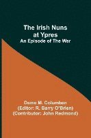 bokomslag The Irish Nuns at Ypres; An Episode of the War