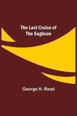 The Last Cruise of the Saginaw 1