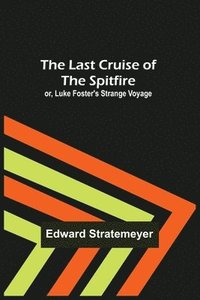 bokomslag Last Cruise of the Spitfire; or, Luke Foster's Strange Voyage