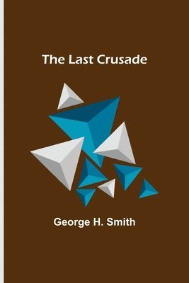 George H Smith, George H. Smith - Last Crusade, Häftad