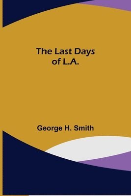 George H Smith, George H. Smith - Last Days of L.A., Häftad