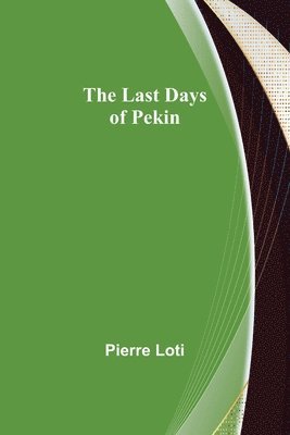 Pierre Loti - Last Days of Pekin, Häftad