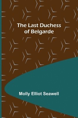 Molly Elliot Seawell - Last Duchess of Belgarde, Häftad