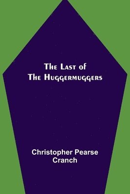 Christopher Pearse Cranch - Last of the Huggermuggers, Häftad