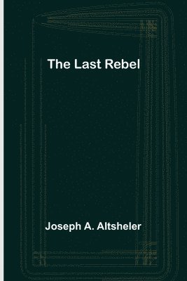Joseph A Altsheler - Last Rebel, Häftad