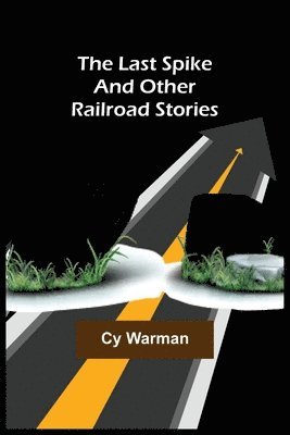 bokomslag Last Spike;And Other Railroad Stories