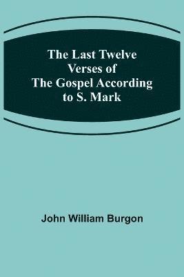 Last Twelve Verses of the Gospel According to S. Mark