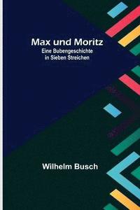 bokomslag Max und Moritz; Eine Bubengeschichte in sieben Streichen