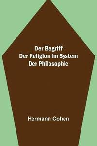 bokomslag Der Begriff der Religion im System der Philosophie