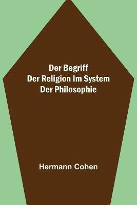 bokomslag Der Begriff der Religion im System der Philosophie