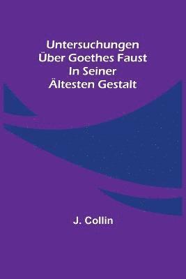 bokomslag Untersuchungen ber Goethes Faust in seiner ltesten Gestalt