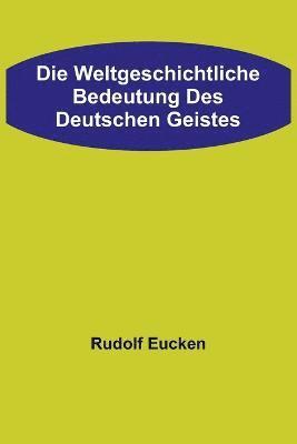 bokomslag weltgeschichtliche Bedeutung des deutschen Geistes