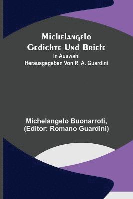 Michelangelo Buonarroti, Romano Guardini - Michelangelo Gedichte und Briefe; In Auswahl herausgegeben von R. A. Guardini, Häftad