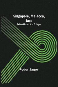 bokomslag Singapore, Malacca, Java; Reiseskizzen von F. Jagor.