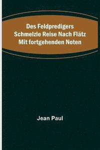 bokomslag Des Feldpredigers Schmelzle Reise nach Flätz mit fortgehenden Noten