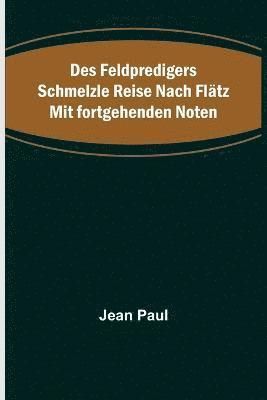 bokomslag Des Feldpredigers Schmelzle Reise nach Flatz mit fortgehenden Noten