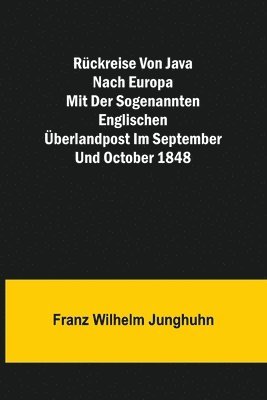 Ruckreise von Java nach Europa mit der sogenannten englischen UEberlandpost im September und October 1848 1