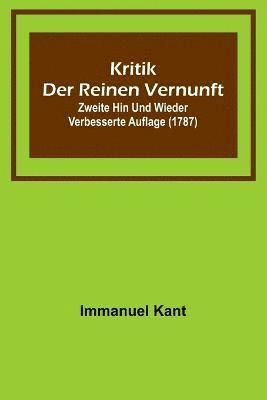 bokomslag Kritik der reinen Vernunft; Zweite hin und wieder verbesserte Auflage (1787)