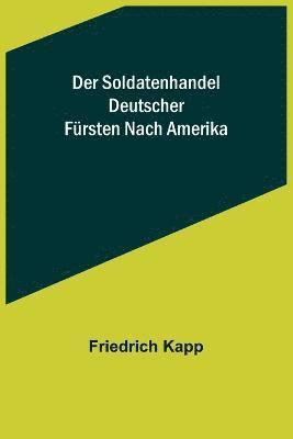 bokomslag Der Soldatenhandel deutscher Frsten nach Amerika