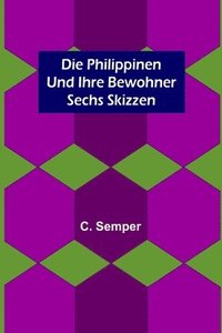 bokomslag Die Philippinen und ihre Bewohner; Sechs Skizzen