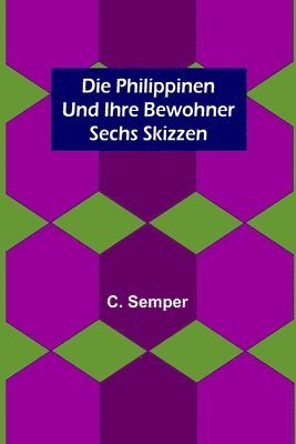 bokomslag Die Philippinen und ihre Bewohner; Sechs Skizzen