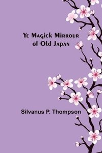 bokomslag Ye Magick Mirrour of Old Japan