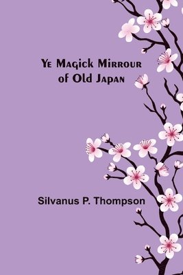 Ye Magick Mirrour of Old Japan 1