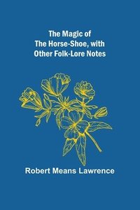 bokomslag Magic of the Horse-shoe, with other folk-lore notes