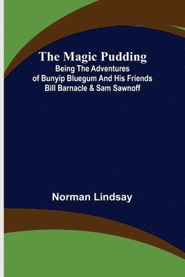 bokomslag Magic Pudding; Being the Adventures of Bunyip Bluegum and His Friends Bill Barnacle & Sam Sawnoff