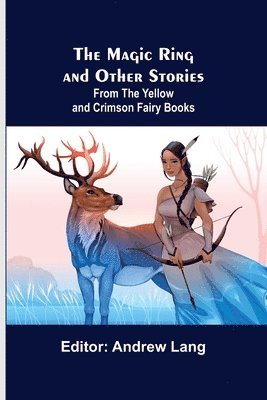 bokomslag Magic Ring and Other Stories; From the Yellow and Crimson Fairy Books