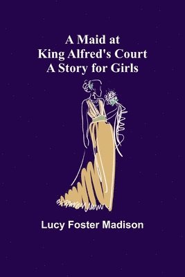 A Maid at King Alfred's Court 1