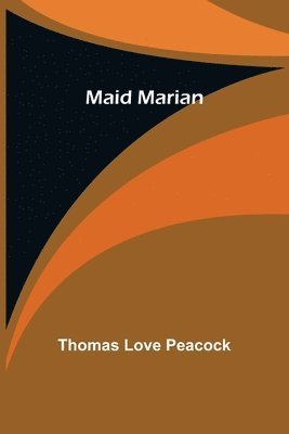 Thomas Love Peacock - Maid Marian, Häftad