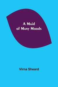 bokomslag A Maid of Many Moods