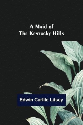 Edwin Carlile Litsey - Maid of the Kentucky Hills, Häftad
