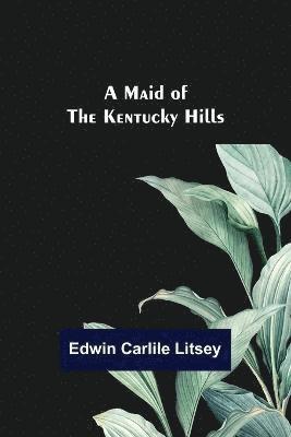 Edwin Carlile Litsey - Maid of the Kentucky Hills, Häftad