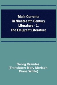 bokomslag Main Currents in Nineteenth Century Literature - 1. The Emigrant Literature